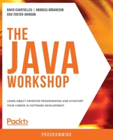 The Java Workshop: A New, Interactive Approach to Learning Java 1838986693 Book Cover
