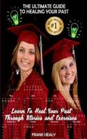 The Ultimate Guide to Healing Your Past: Learn from Your Memories Through Stories and Exercises. 1519187157 Book Cover