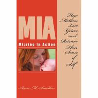 Missing in Action: How Mothers Lose, Grieve, and Retrieve Their Sense of Self 0595413242 Book Cover