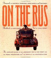 On the Bus: The Complete Guide to the Legendary Trip of Ken Kesey and the Merry Pranksters and the Birth of the Counterculture 0938410911 Book Cover