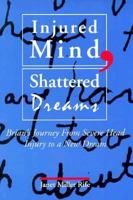 Injured Mind, Shattered Dreams: Brian's Journey from Severe Head Injury to a New Dream 0914797956 Book Cover