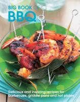 Big Book of BBQ: Delicious and Inspiring Recipes for Barbecues, Griddle Pans and Hot Plates 1847735525 Book Cover
