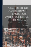 Geschichte Des Deutschtums in Lande Posen Unter Polnischer Herrschaft 1017367264 Book Cover