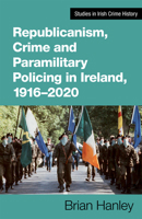 Republicanism, Crime and Paramilitary Policing, 1916-2020 1782055479 Book Cover