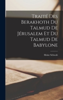 Traité Des Berakhoth Du Talmud De Jérusalem Et Du Talmud De Babylone 1016407637 Book Cover