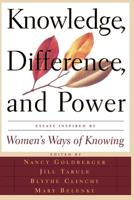 Knowledge, Difference, and Power: Essays Inspired by Women's Ways of of Knowing 046503733X Book Cover