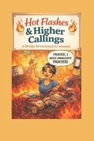 Hot Flashes & A Higher Calling: 30 Day Women's Devotional B0GG4DBM51 Book Cover