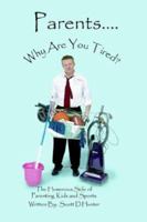 Parents...Why Are You Tired? 0972546197 Book Cover
