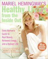 Mariel Hemingway's Healthy Living from the Inside Out: Every Woman's Guide to Real Beauty, Renewed Energy, and a Radiant Life 0060890401 Book Cover