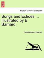 Songs and Echoes ... Illustrated by E. Barnard. 1241237638 Book Cover