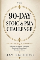 The 90-Day Stoic and PMA Challenge: A System for Mental Discipline, Emotional Control, and Consistent Action 8284850397 Book Cover