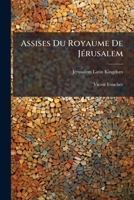 Assises Du Royaume De Jérusalem: Pt. 1. Assises Des Bourgeois 1245421123 Book Cover