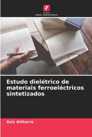 Estudo dielétrico de materiais ferroeléctricos sintetizados 6206128776 Book Cover