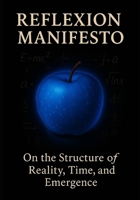 Reflections Manifesto: On the Structure of Reality, Time, and Emergence 3981793994 Book Cover