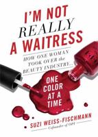 I'm Not Really a Waitress: How One Woman Took Over the Beauty Industry One Color at a Time 1580058191 Book Cover