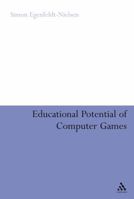 Educational Potential of Computer Games (Continuum Studies in Education) 0826497470 Book Cover