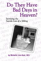 Do They Have Bad Days in Heaven? Surviving the Suicide Loss of a Sibling 0972331808 Book Cover
