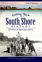 Looking Back at South Shore History: From Plymouth Rock to Quincy Granite 1609497236 Book Cover