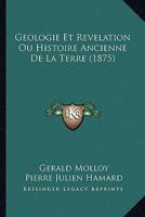 Geologie Et Revelation Ou Histoire Ancienne De La Terre (1875) 1167688678 Book Cover