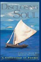 Disclosing Soul: A Collection of Poems 0595299148 Book Cover