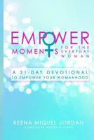 Empowermoments for the Everyday Woman: A 31-Day Devotional to Empower Your Womanhood 1545225761 Book Cover