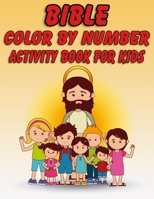 Bible Color by Number Activity Book for Kids: Bible Stories Inspired Coloring Pages With Bible Verses to Help Learn About the Bible and Jesus Christ 1678596272 Book Cover