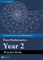 Pearson Edexcel as and a Level Mathematics Pure Mathematics Year 2 Practice Book 1292274670 Book Cover