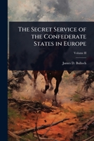 The Secret Service of the Confederate States in Europe 1023712377 Book Cover