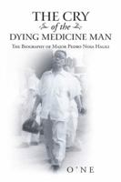 The Cry of the Dying Medicine Man: The Biography of Major Pedro Nosa Halili 1491748567 Book Cover