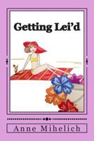 Getting Lei'd 1494879530 Book Cover