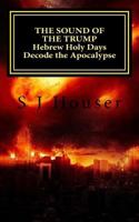 The Sound of the Trump: Hebrew Holy Days Decode the Apocalypse as a Literary Work 1522700307 Book Cover