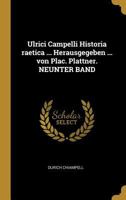 Ulrici Campelli Historia raetica ... Herausgegeben ... von Plac. Plattner. NEUNTER BAND 0274642565 Book Cover