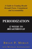 Periodization: 12 Weeks to Breakthrough- A Guide to Creating Results through Focus, Commitment and Accountability 0972963502 Book Cover