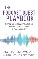 Podcast Guest Playbook : Turning Conversations into Connections and Community 1959882244 Book Cover