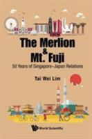 Merlion And Mt. Fuji, The: 50 Years Of Singapore-Japan Relations 9813145706 Book Cover