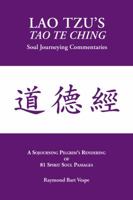 Lao Tzu's Tao Te Ching: Soul Journeying Commentaries: A Sojourning Pilgrims Rendering of 81 Spirit Soul Passages 1587904292 Book Cover