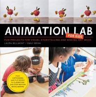 Animation Lab for Kids: Fun Projects for Visual Storytelling and Making Art Move - From cartooning and flip books to claymation and stop-motion movie making 1631591185 Book Cover