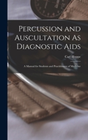 Percussion and Auscultation As Diagnostic Aids: A Manual for Students and Practitioners of Medicine 1016683529 Book Cover