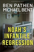 Noah's Infantile Regression B0851LS5BL Book Cover