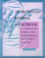 The Protestant Wedding Sourcebook: A Complete Guide for Developing Your Own Service 0664253032 Book Cover