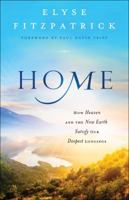 Home: How Heaven & the New Earth Satisfy Our Deepest Longings 0764218026 Book Cover