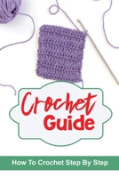 Crochet Guide: How To Crochet Step By Step: Crochet Collection B09CGGV6YX Book Cover