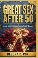 Great Sex After 50: Proven Habits to Increase Desire, Deepen Intimacy, Improve Communication, and Build Lasting Relationship Satisfaction B0HDK5SJPX Book Cover