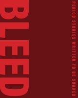 Bleed: Period stories written to be shared. 1069482803 Book Cover