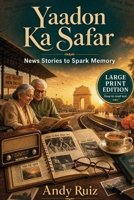 Yaadon Ka Safar: Indian News Stories from 1947 to Today | Large Print Memory Book for Elders | Gift for Parents and Grandparents (Stories in Large Print) B0GZDV6CQD Book Cover
