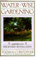Water-Wise Gardening: America's Backyard Revolution 0671738569 Book Cover