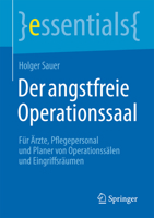 Der Angstfreie Operationssaal: Fur Arzte, Pflegepersonal Und Planer Von Operationssalen Und Eingriffsraumen 3662451832 Book Cover