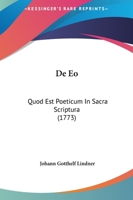 De Eo: Quod Est Poeticum In Sacra Scriptura (1773) 1120186560 Book Cover