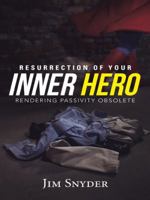 Resurrection of Your Inner Hero: Rendering Passivity Obsolete 1490852883 Book Cover