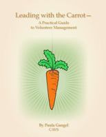Leading With the Carrot--A Practical Guide to Volunteer Management (Leading With the Carrot--A Pract 0983320209 Book Cover